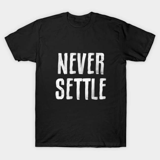 NEVER SETTLE black and white hand lettered motivational typography inspirational home wall bedroom decor T-Shirt by MotivatedType